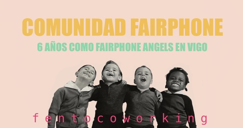 Comunidad Fairphone. Seis años como Fairphone Angels en Vigo.